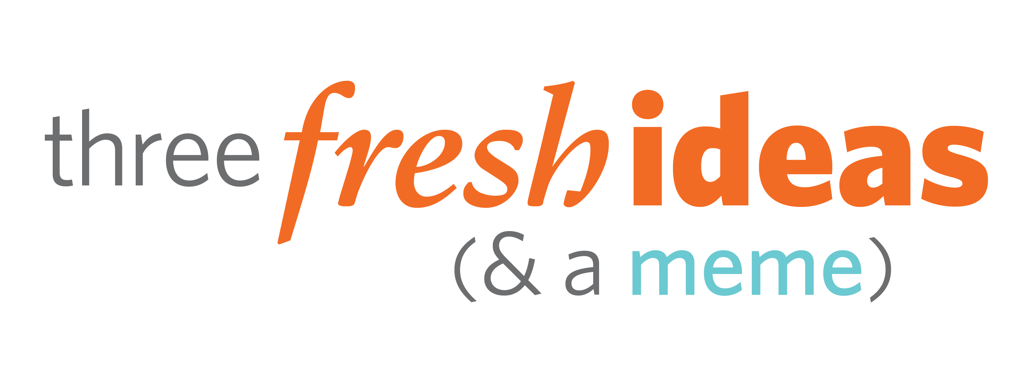 Three Fresh Ideas Newsletter